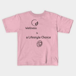 WELLNESS IS A LIFESTYLE CHOICE Kids T-Shirt